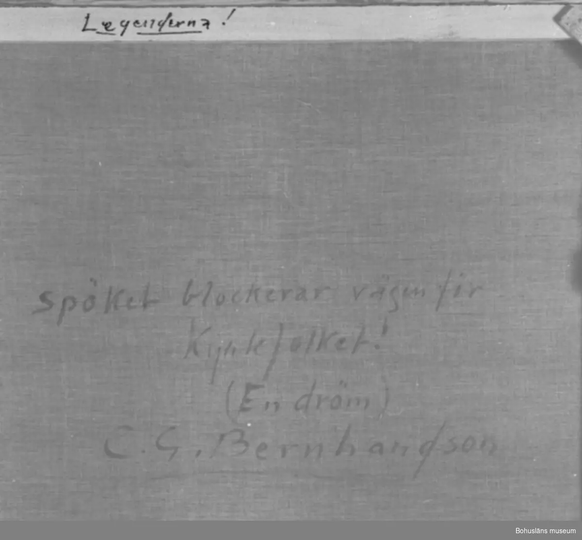 Baksidestext: 
"Spöket blockerar vägen för Kyrkfolket! (En dröm)
C.G. Bernhardson."
På ramens övre kant: "Legenderna!"

Litt.: Bernhardson, C.G.: Bohuslän - från Wämmer och Kräppe, Uddevalla, 1983, s. 19. Saknar titel i boken: "Spöket reder sig bra trots besvärjelser."

Övrig historik; se CGB001.