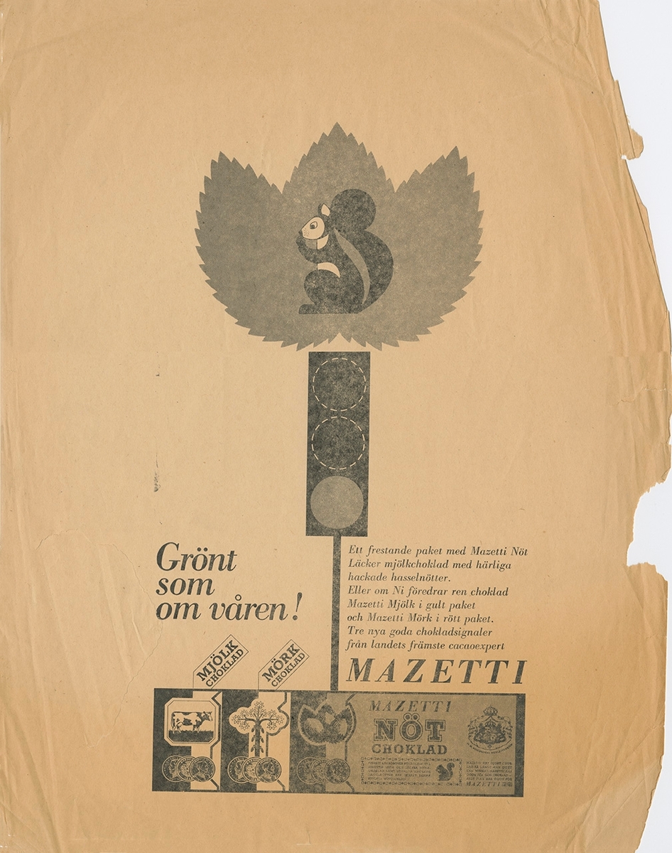 Annonsavdrag.  Annonskampanj för Mazetti nötchoklad.
Copywriter/ Per-Henry Richter

Svart text, illustration i gråtoner - längst upp en ekorre i ett blad, under detta ett stoppljus och längst ner  chokladkakor med olika  smakerna.

Grönt som om våren!

Ett frestande paket med Mazetti Nöt Läcker mjölkchoklad med härliga hackade hasselnötter. Eller om Ni föredrar ren choklad Mazetti Mörk i rött paket. Tre goda chokladsignaler från landets främste cacaoexpert

MAZETTI

MJÖLK            MÖRK
CHOKLAD      CHOKLAD


MAZETTI
NÖT
CHOKLAD