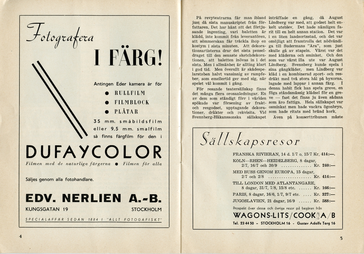 Program för sommaren 1938 för teaterturné med Folke Walder. Svartvitt tryck med tecknad bild av ett hus, några träd och två människosiluetter. Häftat. Inlaga 16 sidor som innehåller information om föreställningen, anekdoter om att vara ett resande teatersällskap samt annonser.

Tillstånd vid förvärv: Lite vikta hörn, men annars i gott skick.