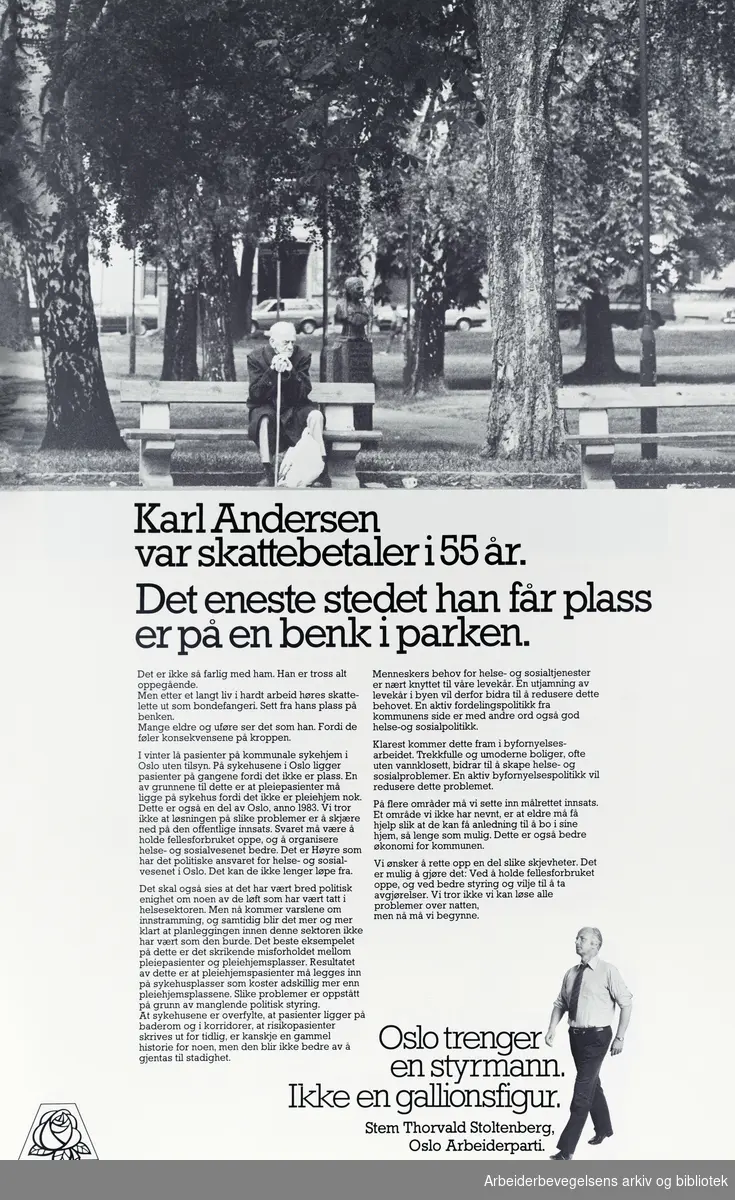 Plakat DNA.Karl Andersen var skattebetaler i 55 år.Det eneste stedet han får plass er på en benk i parken. Oslo trenger en styrmann ikke en gallionsfigur. Stem Thorvald Stoltenberg, Oslo Arbeiderparti. Format: 42x28 cm
