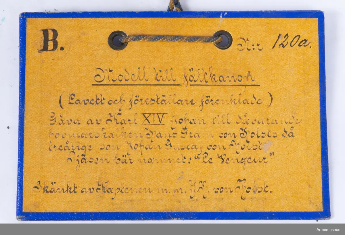 Grupp F I.
Leksak i form av fältkanon, "Le Vengeur", Frankrike.
Består av eldrör, förenklad lavett och förenklad föreställare.
Gåva av Karl XIV Johan till Johan Gustaf von Holst vid tre års ålder.
