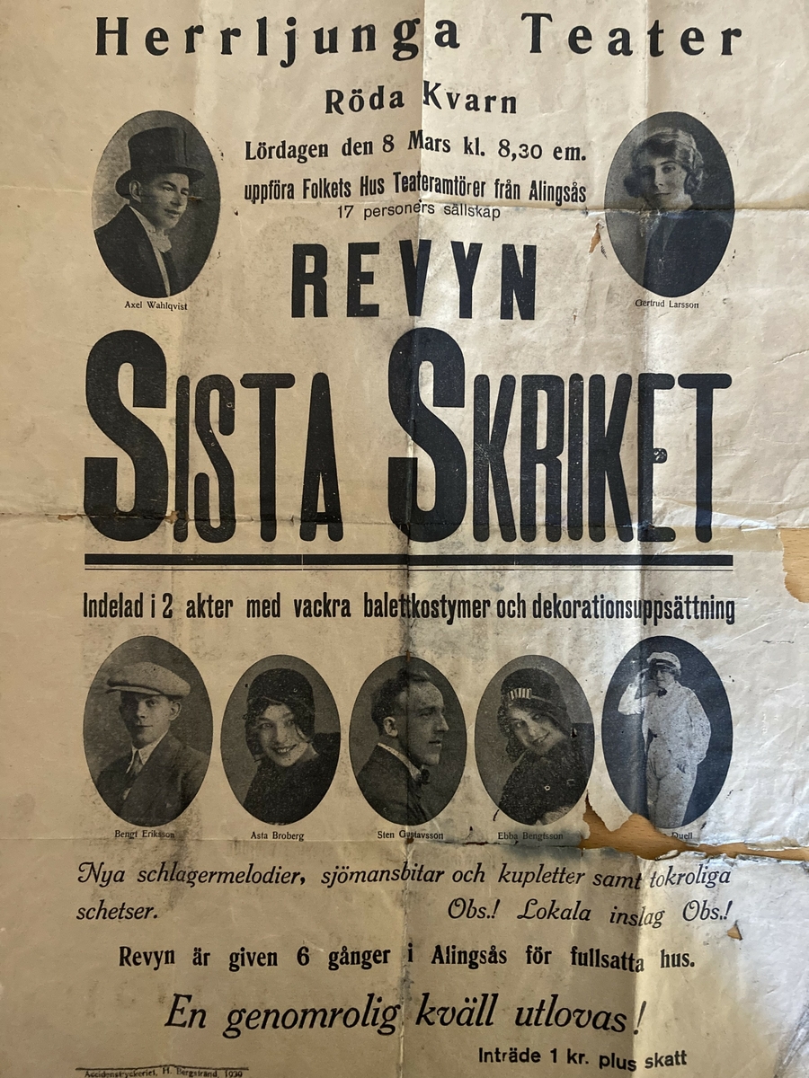 Teateraffisch

Herrljunga Teater
Röda Kvarn

Folkets Hus Teateramatörer från Alingsås.
Revyn 'Sista skriket'
8 mars 1930

Vikt och mycket skadad och skör.