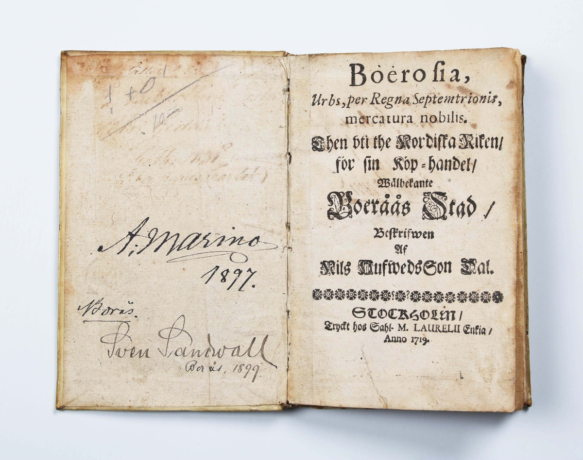 Bok, "Boërosia". Originalutgåva från 1719. Författad av Nils Hufwedsson Dal. 

De första 4 sidorna med latinsk text: Boërofia, Urbs, per Regna Septemtrionis, mercatura nobilis...........

På sidan 102, kopparstick av "Westgöte = dräng". I dagligt tal kallad "Knalle", (gårdfarihandlare från Sjuhäradsbygden i Västergötland).

På första och sista sidan, tidigare namn på ägare.

Boken handlar om Borås tillblivelse och historia, stadens uppbyggnad och handel, knallarnas hemliga språk månsing m.m.

Boërosia är det latinska namnet för Borås

Anm:
Nils Hufwedsson Dal (latiniserat Nicolaus Hugonis), född 19 januari 1690 i Borås, död 1740 i Stockholm, var en historiograf och akademiskt skolad publicist och tillika översättare från latin och isländska. Han är mest ihågkommen för en kulturhistoriskt intressant skildring av Borås, Boërosia (1719) samt Specimen biographicum de antiquariis Sueciae (1724), som innehåller värdefulla upplysningar om Antikvitetsarkivets första år.

Nils Hufwedsson Dal var son till rådmannen Hufwed Nilsson och hans hustru Maria Andersson Kampe, vilka båda tillhörde gamla boråssläkter. Efter studier i Borås och Katedralskolan i Skara inskrevs Dal 1707 vid Västgöta nation i Uppsala. Hans mentor blev – även senare i livet – universitetets dåvarande bibliotekarie Erik Benzelius d.y.. Tre år senare, vid 20 års ålder, examinerades Dal genom att inför ett akademiskt auditorium försvara Benzelius' latinska översättning och kommentar av ett äldre manuskript från Vadstena, nämligen Margareta Olausdotters krönika om Heliga Birgittas släkt.

Året efter hotade en pestepidemi att sprida sig även till Uppsala akademi, vilket fick Dal att vända hem till Borås. Där fördrev han det kommande året med att samla material till en avhandling om Borås tillblivelse och historia, stadens uppbyggnad och handel, knallarnas hemliga språk månsing m. m. 1719 lades arbetet fram på latin och översattes samma år av författaren själv till svenska. Att det tog så lång tid som åtta år för honom att färdigställa sin avhandling förklaras av att Dal samtidigt försörjde sig som informator i förnäma familjer. En viss fallenhet för att dricka sägs också ha minskat såväl hans vetenskapliga iver som förmåga till karriär, enligt en biograf.

Från 1717 var Dal bosatt i Stockholm, där Benzelius anlitade honom i diverse litterära projekt. Han verkade som lärare åt de kungliga pagerna och var auskultant i Antikvitetsarkivet 1717–1729. 1722 reste han som stipendiat till Köpenhamn för att studera isländska handskrifter. Året efter gjorde han samma slags resa till England. Han var en trägen publicist, liksom översättare, bland annat av en antik författare som Cornelius Nepos, av isländska sagor, av renässansfilosofen Francis Bacon och av Johann George Rüdlings Stockholmsbeskrivning. Han var troligen själv upphovsman till det litterära falsifikatet Konung Krembres i Giötaland och konung Augis i Uppsala saga som utgavs för att vara en översättning av ett isländskt original (Wikipedia)