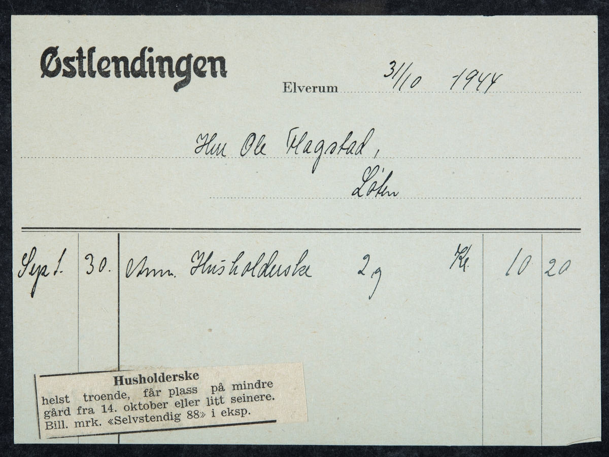 Kvittering på bestilt avis annonse i Østlendingen 31/10-1944. Ole Flagstad, Flagstad gård, Løten. 
" Husholderske, helst troende, får plass på mindre gård fra 14. oktober eller litt seinere. Bill. merk. "Selvstendig 88" i eksp."