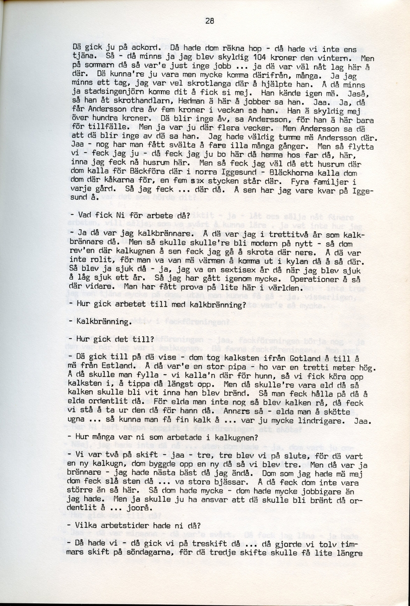 Axel Hedman, född 1894, berättar om sina minnen från Iggesund, Hälsingland. Intervjun är utförd av Barbro Bursell 1971-07-15.
Axel Hedman föds 15/2 1894 i Iggesund som ett av nio syskon. Föräldrarna kommer från Dalarna. Hedman börjar arbeta när han är nio år på sågens träsliperi med att barka bräder. Lönen är 90 öre om dagen. Sen följer sågverket och järnverket. Det är ett slit, han går ibland undan och gråter. Med skola blir det 11-12 timmars arbete om dagen. ”Det var ett hårt liv för en liten pojke”, påpekar intervjuare Bursell. Hemmet är fattigt, det blir mest pannkakor och fisken som fadern tar upp. Alla syskonen arbetar. Familjen klarar sig utan fattigvård. 
Hedman gifter sig och får tre egna barn och han arbetar en kort tid på tvålfabriken i Hudiksvall. 1923 är han tillbaka i Iggesund och tar olika arbeten, bla på skidfabriken, lasarettet (där Hedman träffar sin fru sjuksköterskan Hilda Ulriksson) och som kalkbrännare. Hedman tycks motvilligt ha varit med i fackföreningar. Fritidsnöjet är fisket och stugan på Braskär som han åker till med familjen.