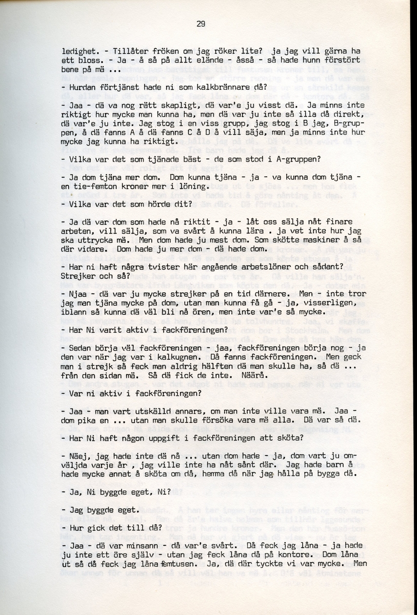 Axel Hedman, född 1894, berättar om sina minnen från Iggesund, Hälsingland. Intervjun är utförd av Barbro Bursell 1971-07-15.
Axel Hedman föds 15/2 1894 i Iggesund som ett av nio syskon. Föräldrarna kommer från Dalarna. Hedman börjar arbeta när han är nio år på sågens träsliperi med att barka bräder. Lönen är 90 öre om dagen. Sen följer sågverket och järnverket. Det är ett slit, han går ibland undan och gråter. Med skola blir det 11-12 timmars arbete om dagen. ”Det var ett hårt liv för en liten pojke”, påpekar intervjuare Bursell. Hemmet är fattigt, det blir mest pannkakor och fisken som fadern tar upp. Alla syskonen arbetar. Familjen klarar sig utan fattigvård. 
Hedman gifter sig och får tre egna barn och han arbetar en kort tid på tvålfabriken i Hudiksvall. 1923 är han tillbaka i Iggesund och tar olika arbeten, bla på skidfabriken, lasarettet (där Hedman träffar sin fru sjuksköterskan Hilda Ulriksson) och som kalkbrännare. Hedman tycks motvilligt ha varit med i fackföreningar. Fritidsnöjet är fisket och stugan på Braskär som han åker till med familjen.