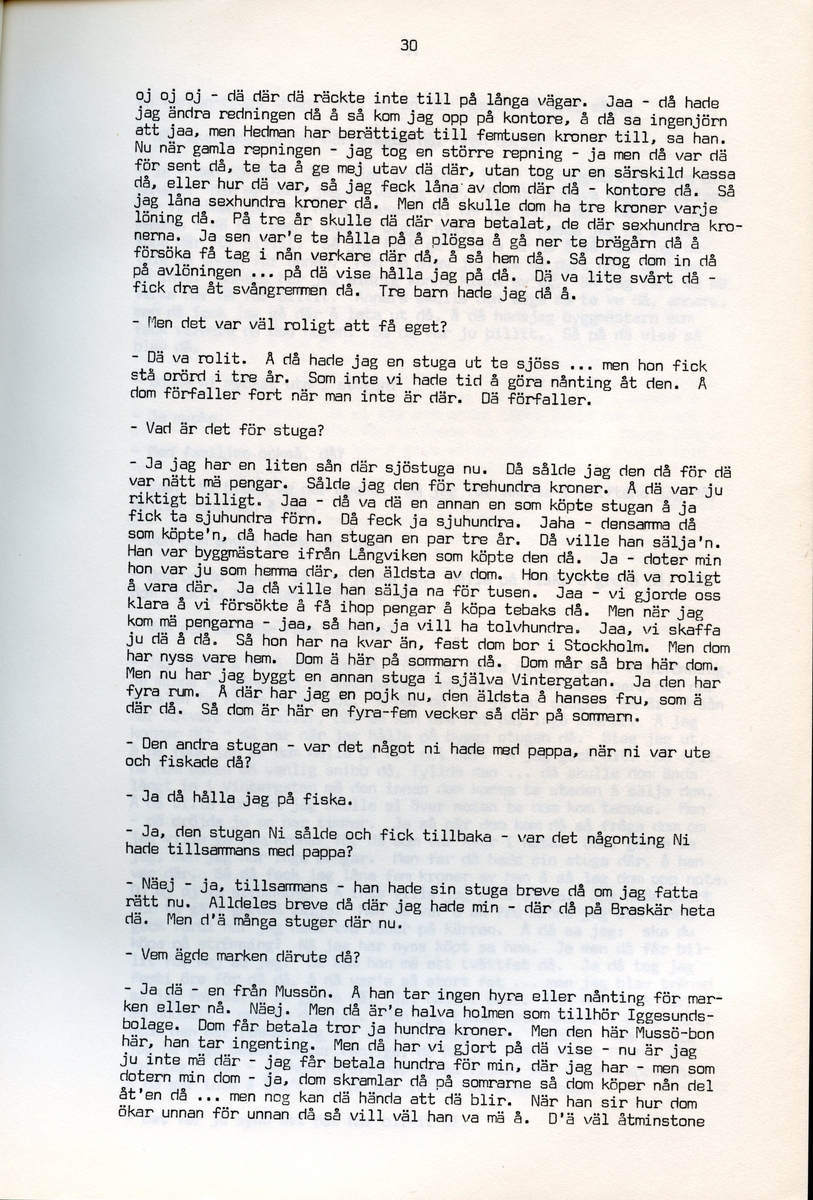 Axel Hedman, född 1894, berättar om sina minnen från Iggesund, Hälsingland. Intervjun är utförd av Barbro Bursell 1971-07-15.
Axel Hedman föds 15/2 1894 i Iggesund som ett av nio syskon. Föräldrarna kommer från Dalarna. Hedman börjar arbeta när han är nio år på sågens träsliperi med att barka bräder. Lönen är 90 öre om dagen. Sen följer sågverket och järnverket. Det är ett slit, han går ibland undan och gråter. Med skola blir det 11-12 timmars arbete om dagen. ”Det var ett hårt liv för en liten pojke”, påpekar intervjuare Bursell. Hemmet är fattigt, det blir mest pannkakor och fisken som fadern tar upp. Alla syskonen arbetar. Familjen klarar sig utan fattigvård. 
Hedman gifter sig och får tre egna barn och han arbetar en kort tid på tvålfabriken i Hudiksvall. 1923 är han tillbaka i Iggesund och tar olika arbeten, bla på skidfabriken, lasarettet (där Hedman träffar sin fru sjuksköterskan Hilda Ulriksson) och som kalkbrännare. Hedman tycks motvilligt ha varit med i fackföreningar. Fritidsnöjet är fisket och stugan på Braskär som han åker till med familjen.