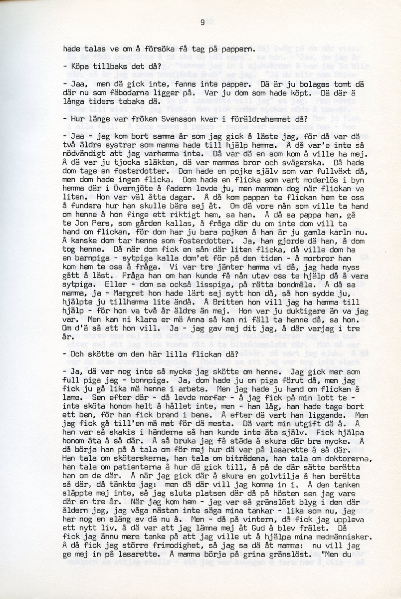 Anna Svensson f. 1897, berättar om sina minnen från i Iggesund, Hälsingland och uppväxten i Bjurnäs, Njutånger. Intervjun är utförd av Barbro Bursell 1971-07-13.
Fröken Anna Svensson föds 29 mars 1897 i Bjurnäs i Njutånger i en jordbrukarfamilj. Hon är ett av sex syskon. Anna hjälper till på den tjugotre tunnland stora gården med att sköta korna, klippa fåren och annat ”kvinnogöra”. Till middag åt man nästan alltid potatis och strömming. Bagarstuga har man varje höst och vår, man gör bland annat smör som säljs till ett fåtal kunder.
Anna lämnar hemmet i läsålder och blir bondpiga i Övernjöte. I uppgifterna ingår att ta hand om en moderlös flicka. Hon stannar i tre år. När Anna är 17 år blir hon elev på lasarettet i Hudiksvall. Därefter följer församlingstjänarinnekurs i Stockholm, där hon får sin utbildning. Året är 1921. Hon får sedan sjukvårdstjänst som elev ett år, bland annat i Söderhamn. Anna har därefter korta tjänster i Bollnäs, Iggesund, Loksta. Hon beskriver sig som blyg i början men att hon blir morskare med åren. 
Någon gång på 1930-talet köper Anna en gård i Delsbo där hon startar ett vilohem för stressade och nervklena. Anna avslutar sin yrkesbana på grund av ett lårbensbrott, hon är då ca 60 år, och då tjänstgör hon på ålderdomshemmet i Delsbo.