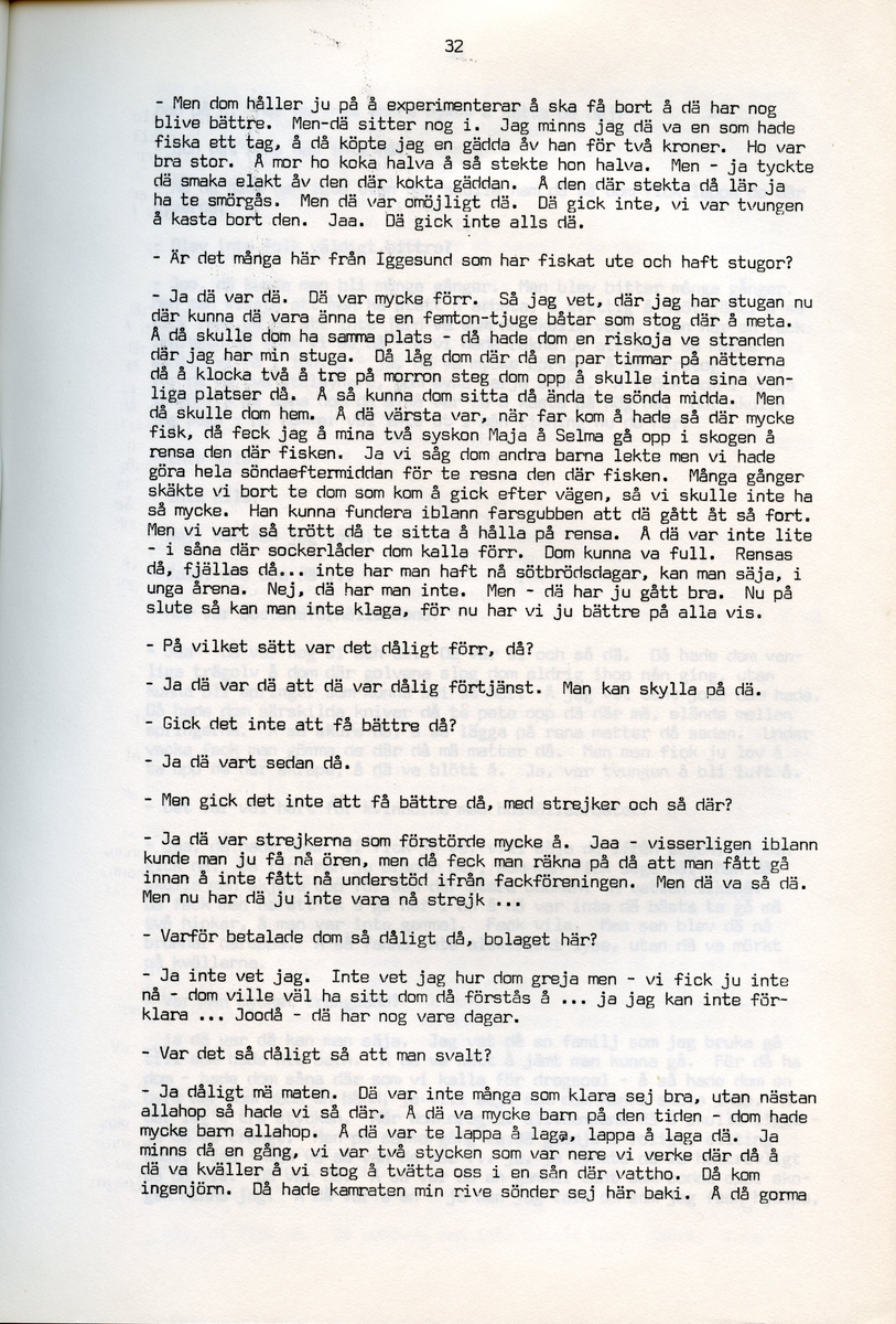 Axel Hedman, född 1894, berättar om sina minnen från Iggesund, Hälsingland. Intervjun är utförd av Barbro Bursell 1971-07-15.
Axel Hedman föds 15/2 1894 i Iggesund som ett av nio syskon. Föräldrarna kommer från Dalarna. Hedman börjar arbeta när han är nio år på sågens träsliperi med att barka bräder. Lönen är 90 öre om dagen. Sen följer sågverket och järnverket. Det är ett slit, han går ibland undan och gråter. Med skola blir det 11-12 timmars arbete om dagen. ”Det var ett hårt liv för en liten pojke”, påpekar intervjuare Bursell. Hemmet är fattigt, det blir mest pannkakor och fisken som fadern tar upp. Alla syskonen arbetar. Familjen klarar sig utan fattigvård. 
Hedman gifter sig och får tre egna barn och han arbetar en kort tid på tvålfabriken i Hudiksvall. 1923 är han tillbaka i Iggesund och tar olika arbeten, bla på skidfabriken, lasarettet (där Hedman träffar sin fru sjuksköterskan Hilda Ulriksson) och som kalkbrännare. Hedman tycks motvilligt ha varit med i fackföreningar. Fritidsnöjet är fisket och stugan på Braskär som han åker till med familjen.