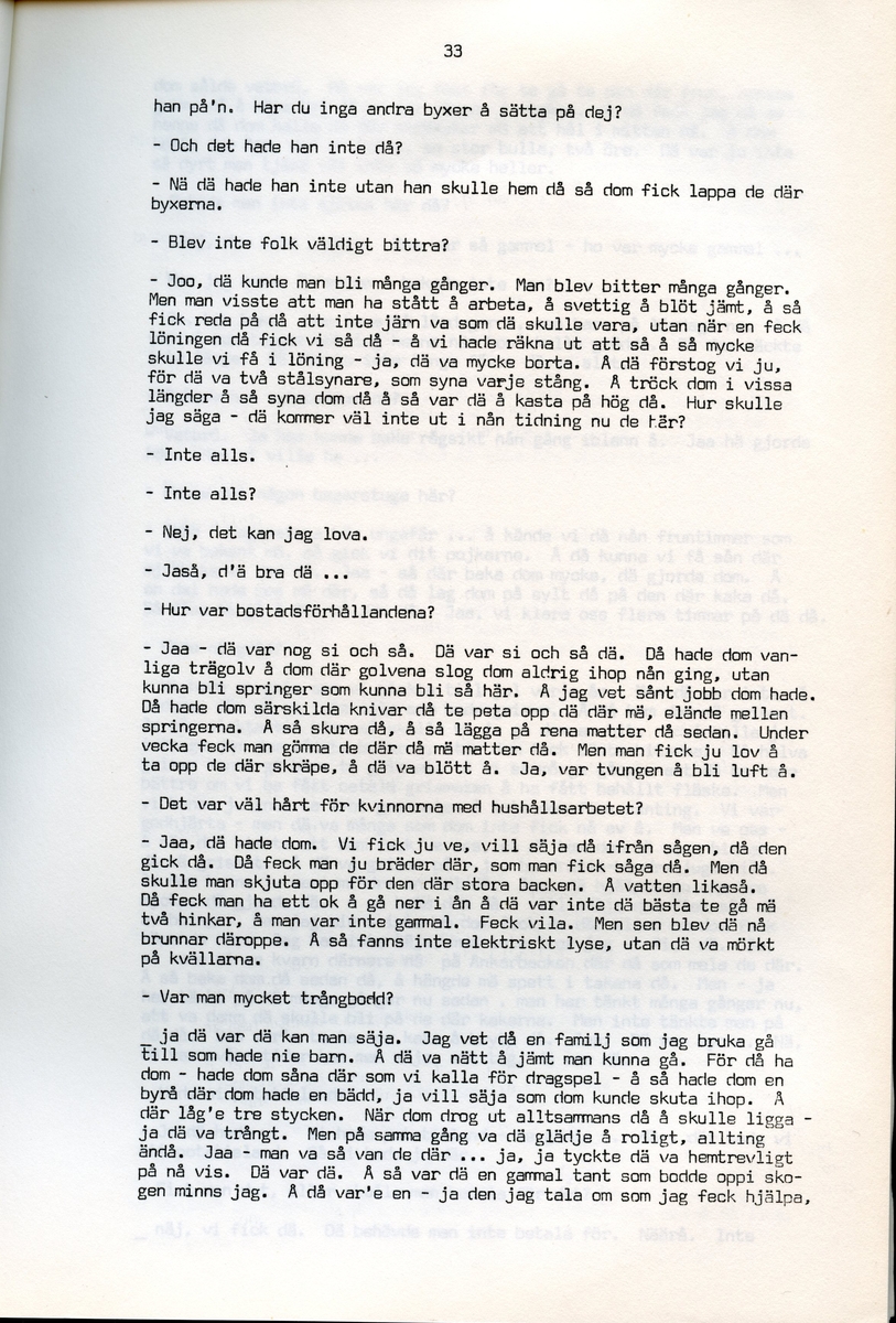 Axel Hedman, född 1894, berättar om sina minnen från Iggesund, Hälsingland. Intervjun är utförd av Barbro Bursell 1971-07-15.
Axel Hedman föds 15/2 1894 i Iggesund som ett av nio syskon. Föräldrarna kommer från Dalarna. Hedman börjar arbeta när han är nio år på sågens träsliperi med att barka bräder. Lönen är 90 öre om dagen. Sen följer sågverket och järnverket. Det är ett slit, han går ibland undan och gråter. Med skola blir det 11-12 timmars arbete om dagen. ”Det var ett hårt liv för en liten pojke”, påpekar intervjuare Bursell. Hemmet är fattigt, det blir mest pannkakor och fisken som fadern tar upp. Alla syskonen arbetar. Familjen klarar sig utan fattigvård. 
Hedman gifter sig och får tre egna barn och han arbetar en kort tid på tvålfabriken i Hudiksvall. 1923 är han tillbaka i Iggesund och tar olika arbeten, bla på skidfabriken, lasarettet (där Hedman träffar sin fru sjuksköterskan Hilda Ulriksson) och som kalkbrännare. Hedman tycks motvilligt ha varit med i fackföreningar. Fritidsnöjet är fisket och stugan på Braskär som han åker till med familjen.