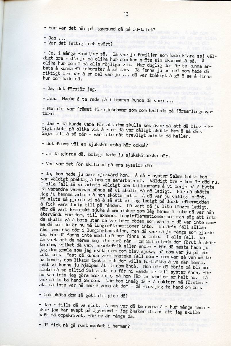 Anna Svensson f. 1897, berättar om sina minnen från i Iggesund, Hälsingland och uppväxten i Bjurnäs, Njutånger. Intervjun är utförd av Barbro Bursell 1971-07-13.
Fröken Anna Svensson föds 29 mars 1897 i Bjurnäs i Njutånger i en jordbrukarfamilj. Hon är ett av sex syskon. Anna hjälper till på den tjugotre tunnland stora gården med att sköta korna, klippa fåren och annat ”kvinnogöra”. Till middag åt man nästan alltid potatis och strömming. Bagarstuga har man varje höst och vår, man gör bland annat smör som säljs till ett fåtal kunder.
Anna lämnar hemmet i läsålder och blir bondpiga i Övernjöte. I uppgifterna ingår att ta hand om en moderlös flicka. Hon stannar i tre år. När Anna är 17 år blir hon elev på lasarettet i Hudiksvall. Därefter följer församlingstjänarinnekurs i Stockholm, där hon får sin utbildning. Året är 1921. Hon får sedan sjukvårdstjänst som elev ett år, bland annat i Söderhamn. Anna har därefter korta tjänster i Bollnäs, Iggesund, Loksta. Hon beskriver sig som blyg i början men att hon blir morskare med åren. 
Någon gång på 1930-talet köper Anna en gård i Delsbo där hon startar ett vilohem för stressade och nervklena. Anna avslutar sin yrkesbana på grund av ett lårbensbrott, hon är då ca 60 år, och då tjänstgör hon på ålderdomshemmet i Delsbo.