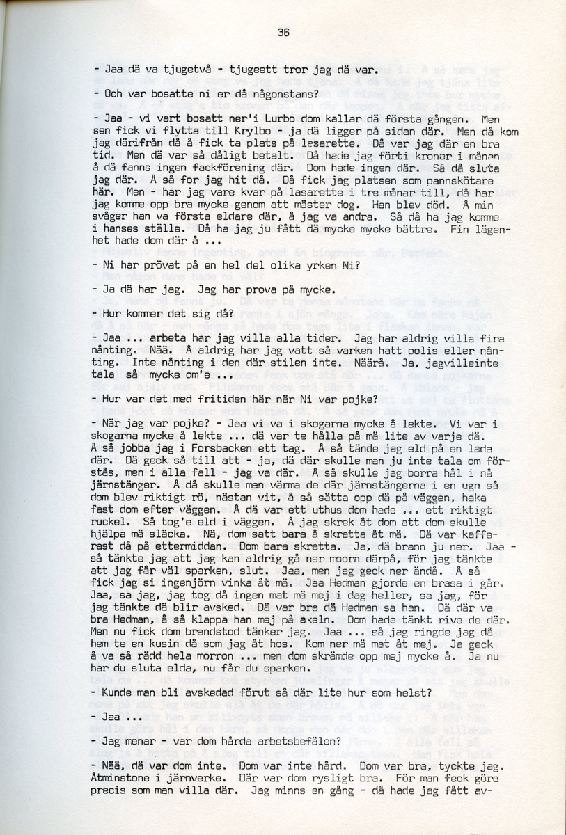 Axel Hedman, född 1894, berättar om sina minnen från Iggesund, Hälsingland. Intervjun är utförd av Barbro Bursell 1971-07-15.
Axel Hedman föds 15/2 1894 i Iggesund som ett av nio syskon. Föräldrarna kommer från Dalarna. Hedman börjar arbeta när han är nio år på sågens träsliperi med att barka bräder. Lönen är 90 öre om dagen. Sen följer sågverket och järnverket. Det är ett slit, han går ibland undan och gråter. Med skola blir det 11-12 timmars arbete om dagen. ”Det var ett hårt liv för en liten pojke”, påpekar intervjuare Bursell. Hemmet är fattigt, det blir mest pannkakor och fisken som fadern tar upp. Alla syskonen arbetar. Familjen klarar sig utan fattigvård. 
Hedman gifter sig och får tre egna barn och han arbetar en kort tid på tvålfabriken i Hudiksvall. 1923 är han tillbaka i Iggesund och tar olika arbeten, bla på skidfabriken, lasarettet (där Hedman träffar sin fru sjuksköterskan Hilda Ulriksson) och som kalkbrännare. Hedman tycks motvilligt ha varit med i fackföreningar. Fritidsnöjet är fisket och stugan på Braskär som han åker till med familjen.