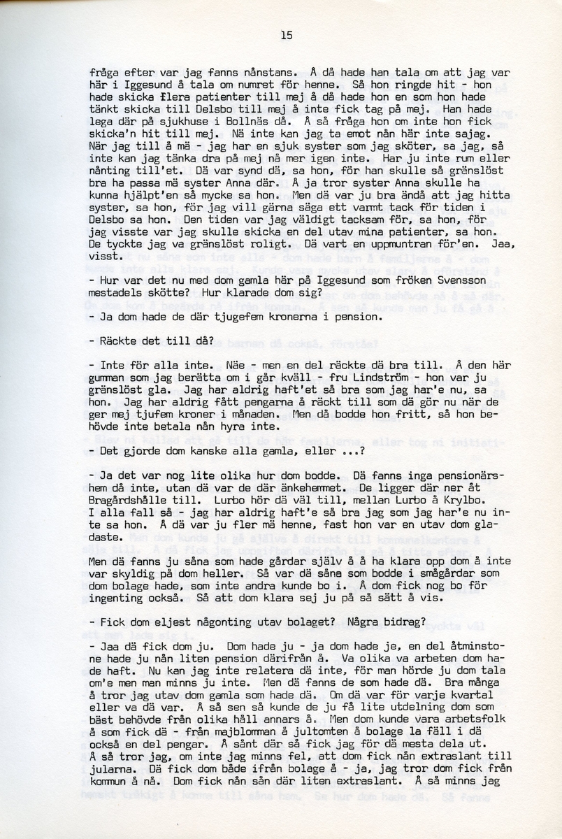 Anna Svensson f. 1897, berättar om sina minnen från i Iggesund, Hälsingland och uppväxten i Bjurnäs, Njutånger. Intervjun är utförd av Barbro Bursell 1971-07-13.
Fröken Anna Svensson föds 29 mars 1897 i Bjurnäs i Njutånger i en jordbrukarfamilj. Hon är ett av sex syskon. Anna hjälper till på den tjugotre tunnland stora gården med att sköta korna, klippa fåren och annat ”kvinnogöra”. Till middag åt man nästan alltid potatis och strömming. Bagarstuga har man varje höst och vår, man gör bland annat smör som säljs till ett fåtal kunder.
Anna lämnar hemmet i läsålder och blir bondpiga i Övernjöte. I uppgifterna ingår att ta hand om en moderlös flicka. Hon stannar i tre år. När Anna är 17 år blir hon elev på lasarettet i Hudiksvall. Därefter följer församlingstjänarinnekurs i Stockholm, där hon får sin utbildning. Året är 1921. Hon får sedan sjukvårdstjänst som elev ett år, bland annat i Söderhamn. Anna har därefter korta tjänster i Bollnäs, Iggesund, Loksta. Hon beskriver sig som blyg i början men att hon blir morskare med åren. 
Någon gång på 1930-talet köper Anna en gård i Delsbo där hon startar ett vilohem för stressade och nervklena. Anna avslutar sin yrkesbana på grund av ett lårbensbrott, hon är då ca 60 år, och då tjänstgör hon på ålderdomshemmet i Delsbo.