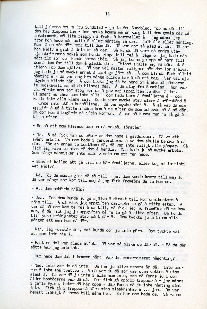 Anna Svensson f. 1897, berättar om sina minnen från i Iggesund, Hälsingland och uppväxten i Bjurnäs, Njutånger. Intervjun är utförd av Barbro Bursell 1971-07-13.
Fröken Anna Svensson föds 29 mars 1897 i Bjurnäs i Njutånger i en jordbrukarfamilj. Hon är ett av sex syskon. Anna hjälper till på den tjugotre tunnland stora gården med att sköta korna, klippa fåren och annat ”kvinnogöra”. Till middag åt man nästan alltid potatis och strömming. Bagarstuga har man varje höst och vår, man gör bland annat smör som säljs till ett fåtal kunder.
Anna lämnar hemmet i läsålder och blir bondpiga i Övernjöte. I uppgifterna ingår att ta hand om en moderlös flicka. Hon stannar i tre år. När Anna är 17 år blir hon elev på lasarettet i Hudiksvall. Därefter följer församlingstjänarinnekurs i Stockholm, där hon får sin utbildning. Året är 1921. Hon får sedan sjukvårdstjänst som elev ett år, bland annat i Söderhamn. Anna har därefter korta tjänster i Bollnäs, Iggesund, Loksta. Hon beskriver sig som blyg i början men att hon blir morskare med åren. 
Någon gång på 1930-talet köper Anna en gård i Delsbo där hon startar ett vilohem för stressade och nervklena. Anna avslutar sin yrkesbana på grund av ett lårbensbrott, hon är då ca 60 år, och då tjänstgör hon på ålderdomshemmet i Delsbo.