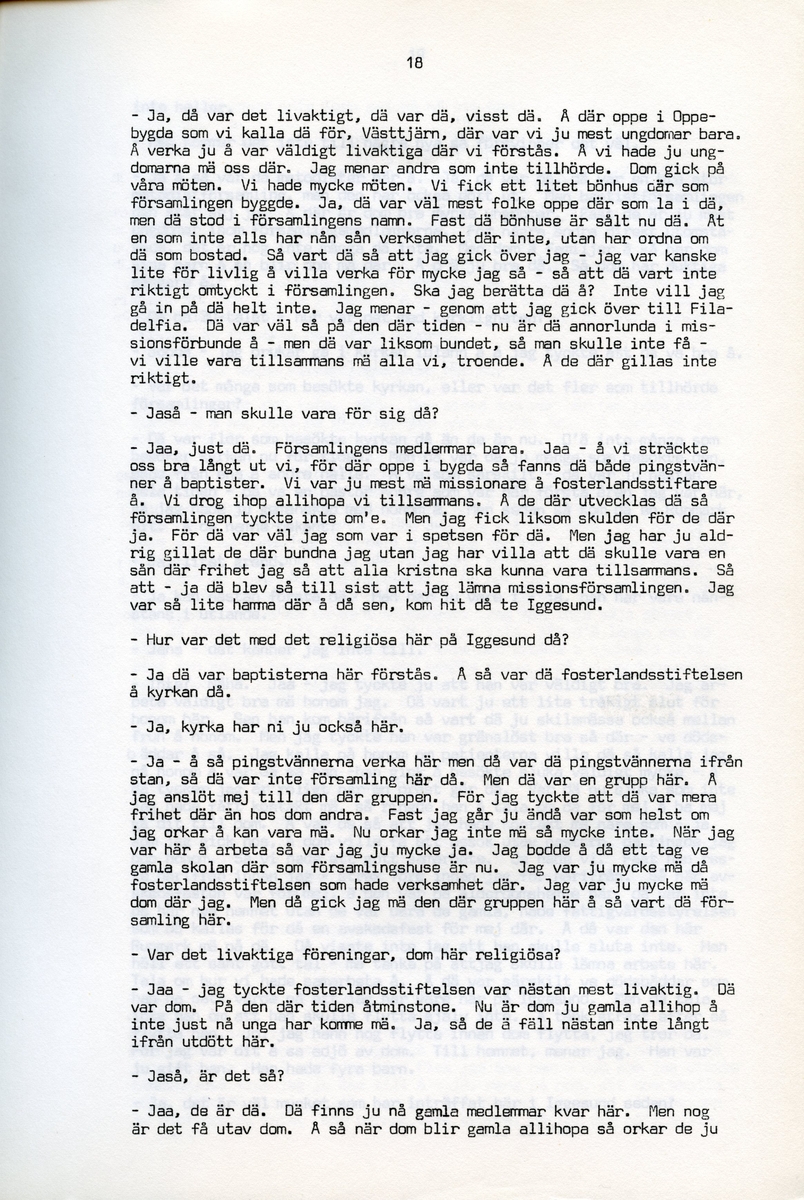 Anna Svensson f. 1897, berättar om sina minnen från i Iggesund, Hälsingland och uppväxten i Bjurnäs, Njutånger. Intervjun är utförd av Barbro Bursell 1971-07-13.
Fröken Anna Svensson föds 29 mars 1897 i Bjurnäs i Njutånger i en jordbrukarfamilj. Hon är ett av sex syskon. Anna hjälper till på den tjugotre tunnland stora gården med att sköta korna, klippa fåren och annat ”kvinnogöra”. Till middag åt man nästan alltid potatis och strömming. Bagarstuga har man varje höst och vår, man gör bland annat smör som säljs till ett fåtal kunder.
Anna lämnar hemmet i läsålder och blir bondpiga i Övernjöte. I uppgifterna ingår att ta hand om en moderlös flicka. Hon stannar i tre år. När Anna är 17 år blir hon elev på lasarettet i Hudiksvall. Därefter följer församlingstjänarinnekurs i Stockholm, där hon får sin utbildning. Året är 1921. Hon får sedan sjukvårdstjänst som elev ett år, bland annat i Söderhamn. Anna har därefter korta tjänster i Bollnäs, Iggesund, Loksta. Hon beskriver sig som blyg i början men att hon blir morskare med åren. 
Någon gång på 1930-talet köper Anna en gård i Delsbo där hon startar ett vilohem för stressade och nervklena. Anna avslutar sin yrkesbana på grund av ett lårbensbrott, hon är då ca 60 år, och då tjänstgör hon på ålderdomshemmet i Delsbo.