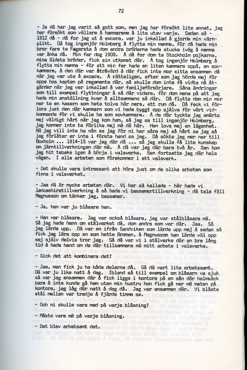 Petrus Eriksson, f. 1891, berättar om sina minnen från Iggesund, Hälsingland. Intervjun är utförd av Barbro Bursell 1971.
Föds 1891 i Iggesund i en familj med fyra bröder. Fadern, bördig från Värmland, var skiftarbetare i masugnarna på järnverket. Dör 1909. Eriksson börjar själv på valsverket som 12-åring och kommer i stort sett stanna där under hela sitt arbetsliv. Han arbetar bla som vällare, hammarsmed, blåsare, stålblåsare. 
Eriksson berättar ingående om arbetslivet på järnverket, och även om järntillverkningens olika steg. Eriksson engagerar sig i hjälporganisationer och blir facklig ordförande och är med om att driva strejker för bättre arbetsvillkor och högre löner.