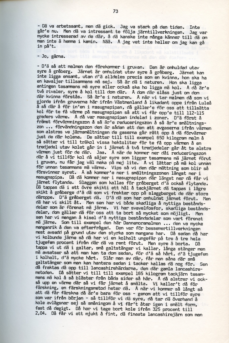 Petrus Eriksson, f. 1891, berättar om sina minnen från Iggesund, Hälsingland. Intervjun är utförd av Barbro Bursell 1971.
Föds 1891 i Iggesund i en familj med fyra bröder. Fadern, bördig från Värmland, var skiftarbetare i masugnarna på järnverket. Dör 1909. Eriksson börjar själv på valsverket som 12-åring och kommer i stort sett stanna där under hela sitt arbetsliv. Han arbetar bla som vällare, hammarsmed, blåsare, stålblåsare. 
Eriksson berättar ingående om arbetslivet på järnverket, och även om järntillverkningens olika steg. Eriksson engagerar sig i hjälporganisationer och blir facklig ordförande och är med om att driva strejker för bättre arbetsvillkor och högre löner.