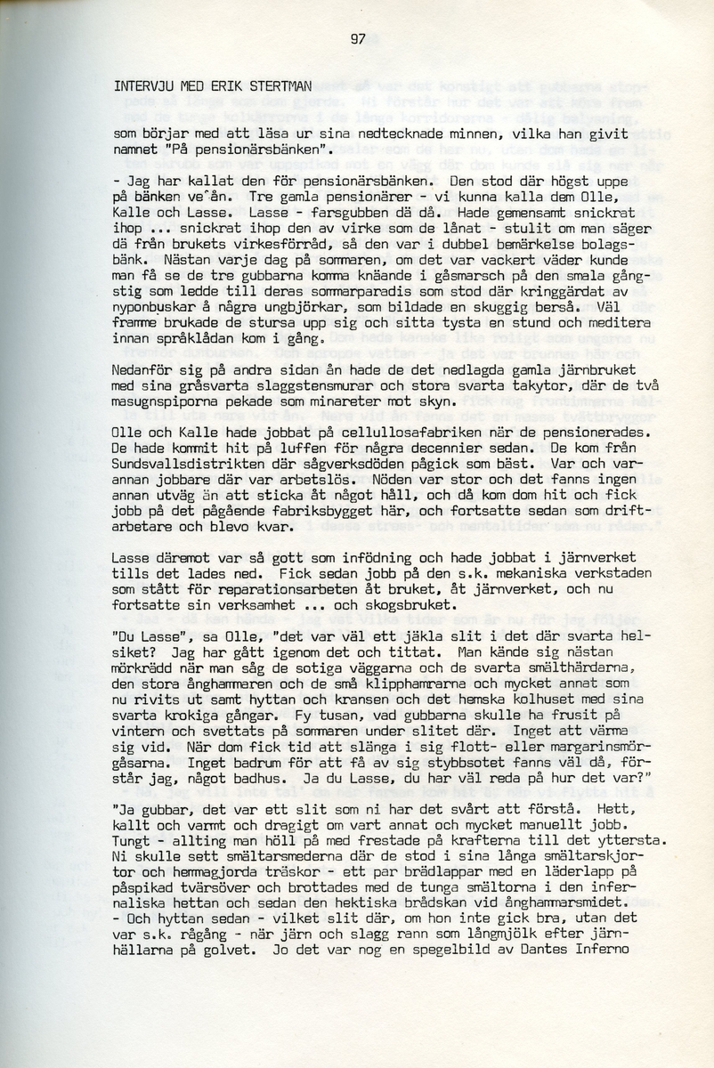 Erik Stertman, född 1896, berättar om sina minnen från i Iggesund, Hälsingland. Intervjun är utförd av Barbro Bursell 1971.