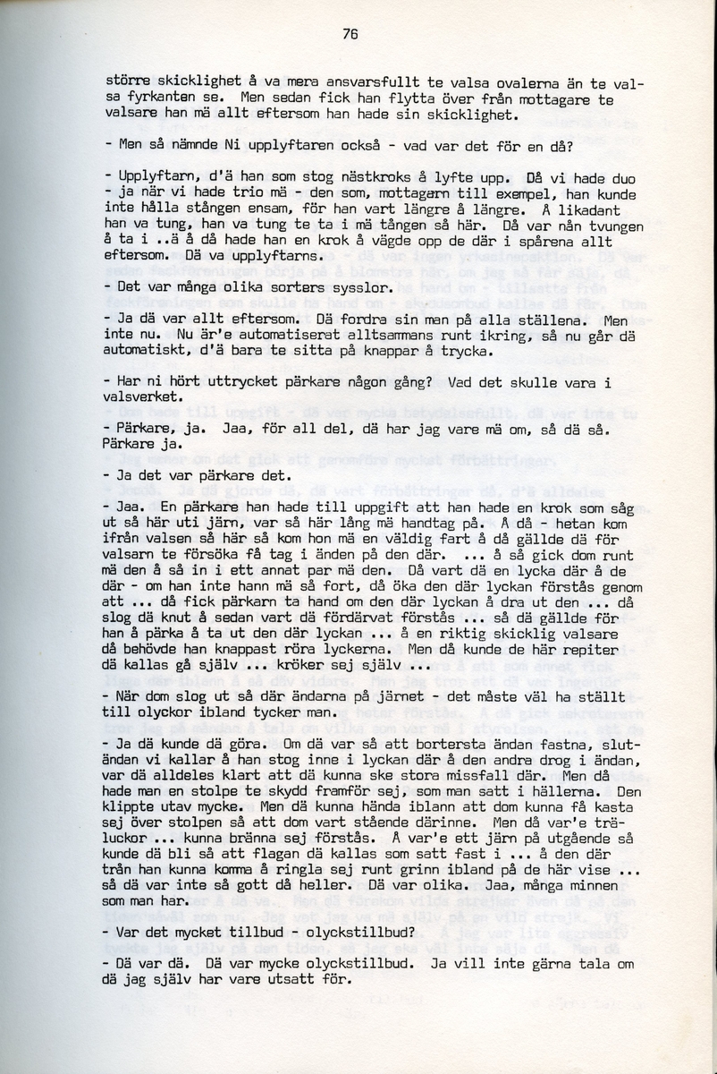 Petrus Eriksson, f. 1891, berättar om sina minnen från Iggesund, Hälsingland. Intervjun är utförd av Barbro Bursell 1971.
Föds 1891 i Iggesund i en familj med fyra bröder. Fadern, bördig från Värmland, var skiftarbetare i masugnarna på järnverket. Dör 1909. Eriksson börjar själv på valsverket som 12-åring och kommer i stort sett stanna där under hela sitt arbetsliv. Han arbetar bla som vällare, hammarsmed, blåsare, stålblåsare. 
Eriksson berättar ingående om arbetslivet på järnverket, och även om järntillverkningens olika steg. Eriksson engagerar sig i hjälporganisationer och blir facklig ordförande och är med om att driva strejker för bättre arbetsvillkor och högre löner.