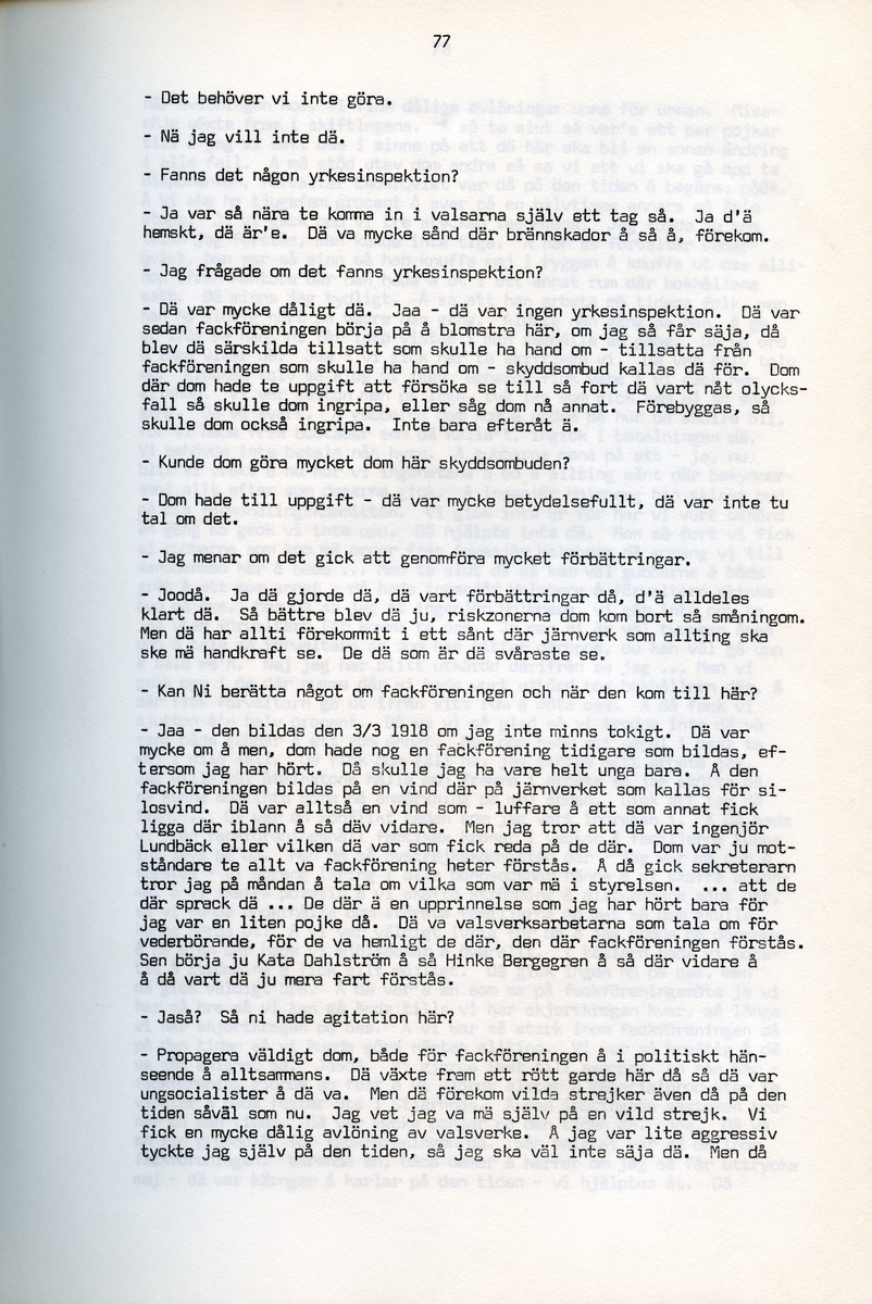 Petrus Eriksson, f. 1891, berättar om sina minnen från Iggesund, Hälsingland. Intervjun är utförd av Barbro Bursell 1971.
Föds 1891 i Iggesund i en familj med fyra bröder. Fadern, bördig från Värmland, var skiftarbetare i masugnarna på järnverket. Dör 1909. Eriksson börjar själv på valsverket som 12-åring och kommer i stort sett stanna där under hela sitt arbetsliv. Han arbetar bla som vällare, hammarsmed, blåsare, stålblåsare. 
Eriksson berättar ingående om arbetslivet på järnverket, och även om järntillverkningens olika steg. Eriksson engagerar sig i hjälporganisationer och blir facklig ordförande och är med om att driva strejker för bättre arbetsvillkor och högre löner.