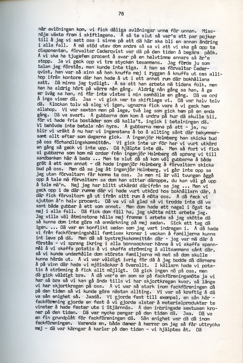 Petrus Eriksson, f. 1891, berättar om sina minnen från Iggesund, Hälsingland. Intervjun är utförd av Barbro Bursell 1971.
Föds 1891 i Iggesund i en familj med fyra bröder. Fadern, bördig från Värmland, var skiftarbetare i masugnarna på järnverket. Dör 1909. Eriksson börjar själv på valsverket som 12-åring och kommer i stort sett stanna där under hela sitt arbetsliv. Han arbetar bla som vällare, hammarsmed, blåsare, stålblåsare. 
Eriksson berättar ingående om arbetslivet på järnverket, och även om järntillverkningens olika steg. Eriksson engagerar sig i hjälporganisationer och blir facklig ordförande och är med om att driva strejker för bättre arbetsvillkor och högre löner.