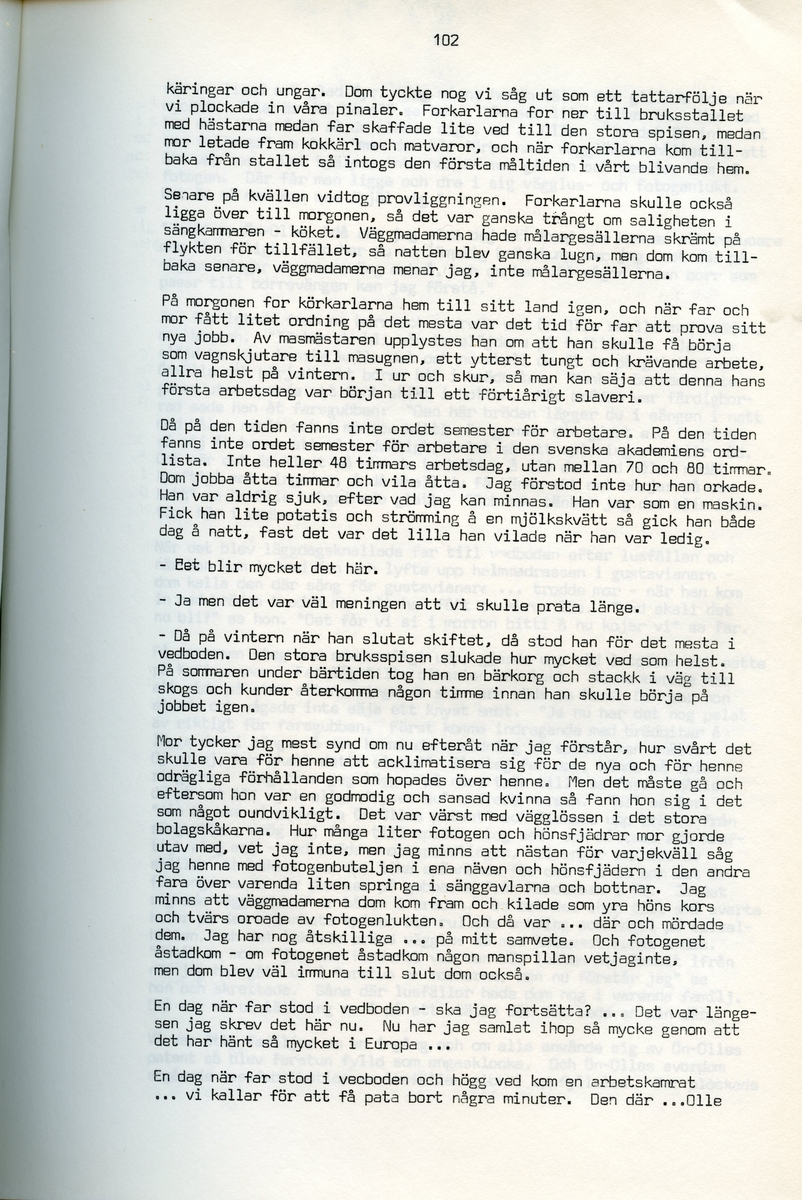 Erik Stertman, född 1896, berättar om sina minnen från i Iggesund, Hälsingland. Intervjun är utförd av Barbro Bursell 1971.