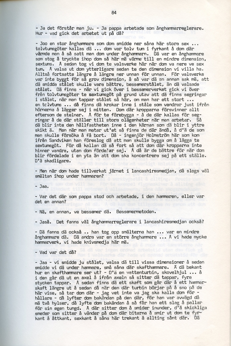 Petrus Eriksson, f. 1891, berättar om sina minnen från Iggesund, Hälsingland. Intervjun är utförd av Barbro Bursell 1971.
Föds 1891 i Iggesund i en familj med fyra bröder. Fadern, bördig från Värmland, var skiftarbetare i masugnarna på järnverket. Dör 1909. Eriksson börjar själv på valsverket som 12-åring och kommer i stort sett stanna där under hela sitt arbetsliv. Han arbetar bla som vällare, hammarsmed, blåsare, stålblåsare. 
Eriksson berättar ingående om arbetslivet på järnverket, och även om järntillverkningens olika steg. Eriksson engagerar sig i hjälporganisationer och blir facklig ordförande och är med om att driva strejker för bättre arbetsvillkor och högre löner.