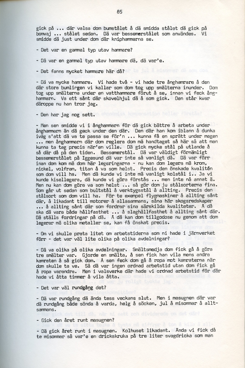 Petrus Eriksson, f. 1891, berättar om sina minnen från Iggesund, Hälsingland. Intervjun är utförd av Barbro Bursell 1971.
Föds 1891 i Iggesund i en familj med fyra bröder. Fadern, bördig från Värmland, var skiftarbetare i masugnarna på järnverket. Dör 1909. Eriksson börjar själv på valsverket som 12-åring och kommer i stort sett stanna där under hela sitt arbetsliv. Han arbetar bla som vällare, hammarsmed, blåsare, stålblåsare. 
Eriksson berättar ingående om arbetslivet på järnverket, och även om järntillverkningens olika steg. Eriksson engagerar sig i hjälporganisationer och blir facklig ordförande och är med om att driva strejker för bättre arbetsvillkor och högre löner.