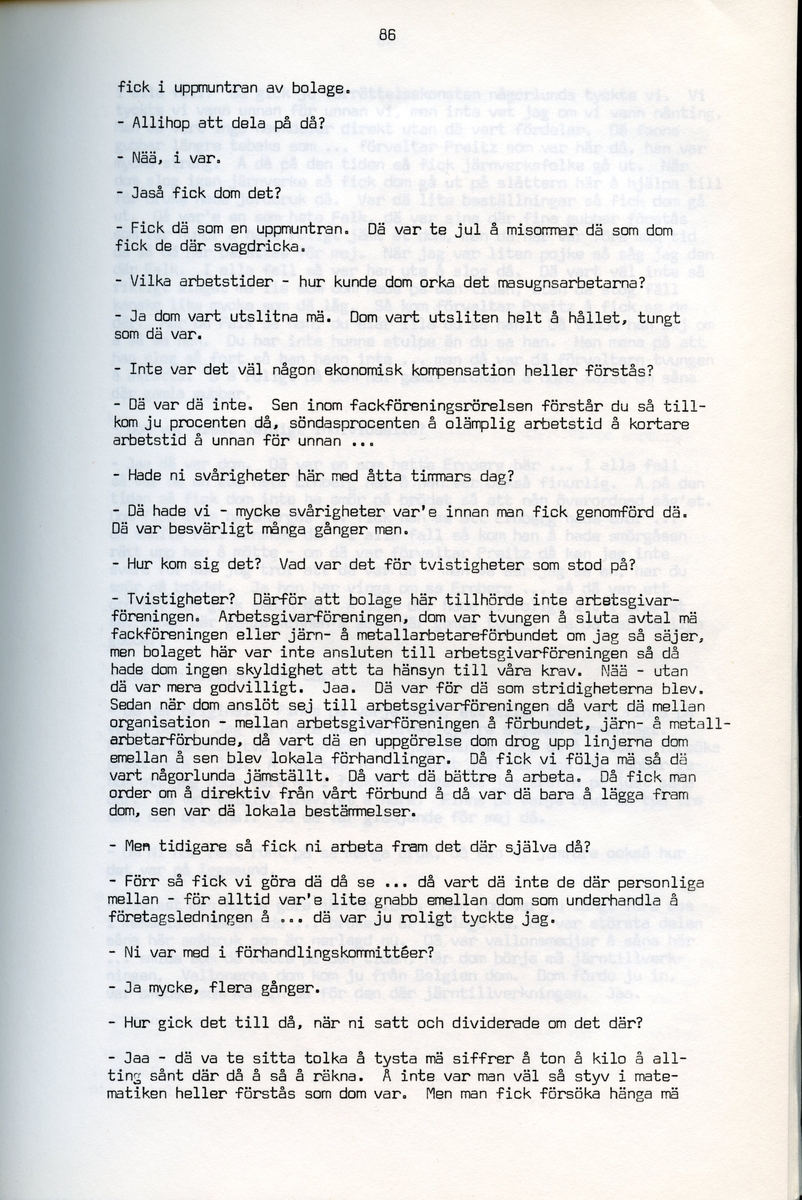 Petrus Eriksson, f. 1891, berättar om sina minnen från Iggesund, Hälsingland. Intervjun är utförd av Barbro Bursell 1971.
Föds 1891 i Iggesund i en familj med fyra bröder. Fadern, bördig från Värmland, var skiftarbetare i masugnarna på järnverket. Dör 1909. Eriksson börjar själv på valsverket som 12-åring och kommer i stort sett stanna där under hela sitt arbetsliv. Han arbetar bla som vällare, hammarsmed, blåsare, stålblåsare. 
Eriksson berättar ingående om arbetslivet på järnverket, och även om järntillverkningens olika steg. Eriksson engagerar sig i hjälporganisationer och blir facklig ordförande och är med om att driva strejker för bättre arbetsvillkor och högre löner.