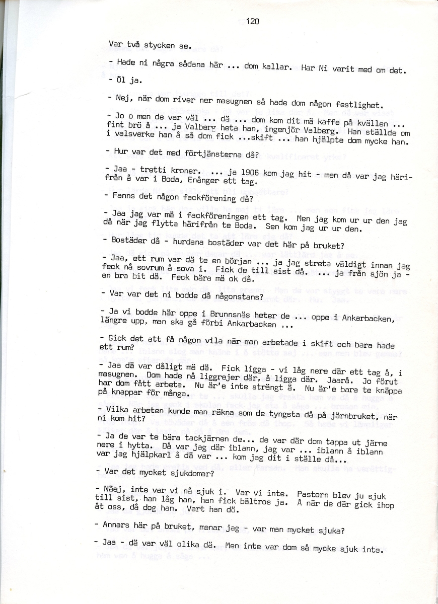 Per Falk, född 1883, berättar om sina minnen från Iggesund, Hälsingland. Intervjun är utförd av Barbro Bursell 1971.
Falk föds 1883 och växer upp i Järnsjö. Fadern är skräddare och modern sköter gården hemma. Efter att ha varit bonddräng hos en präst i Enånger söker sig Falk till Iggesund för arbete, och han hamnar på järnverket. Där kom Falk att arbeta i trettio år, bl.a. som klocksättare och koluppsättare i masugnen. Falk berättar i den korta intervjun om hur livet som arbetare var i Iggesund, om arbetsförhållandena, skiftgången, boendet m.m. 
Efter Iggesund flyttar Falk med familjen, fyra barn och en fru, till Boda. Där dör frun tragiskt i spanska sjukan och Falk blir ensam kvar med barnen. Han skaffar hushållerska för att få livet att gå ihop.