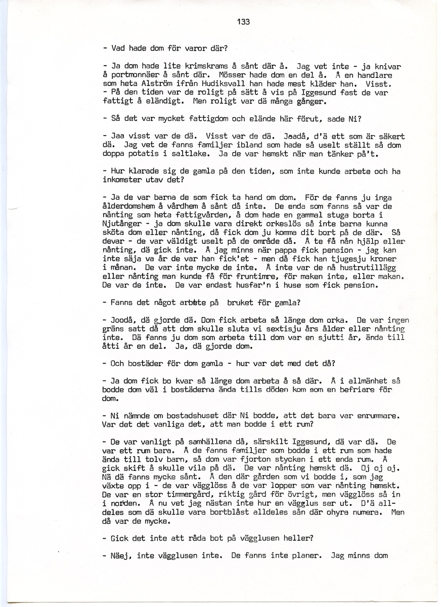 Wilhelm Jacobsson, född 1897, berättar om sina minnen från i Iggesund, Hälsingland. Intervjun är utförd av Barbro Bursell 1971.
Född 1897 i Arbrå. Föräldrarna Gustav och Ingrid från Dalarna, får sammanlagt fem söner. Familjen är fattig, modern har det svårt med de fem pojkarna. Jacobsson börjar arbeta tidigt.
Efter ett kringflackande liv som 17-åring slår sig Jacobsson 1920 ner i Iggesund för att arbeta. Han hamnar på järnverket och blir kvar i 43 år, ända till pensionen. Jacobsson beskriver det hårda och farliga skiftgångsarbetet på fabriken. Av gaserna och syrorna har han känning fortfarande, och under hans år dör nio personer. Syrahuset och Sodahuset var de värsta avdelningarna. Den högsta lönen Jacobsson får är på valsverket, 48 kronor på 14 dagar, skiftgång 8 timmar, vila 8 timmar.
Jacobsson engagerar sig fackligt, till en början hos Syndikalisterna och sen Pappersindustriarbetareförbundet. Han är revisor under 15 år.