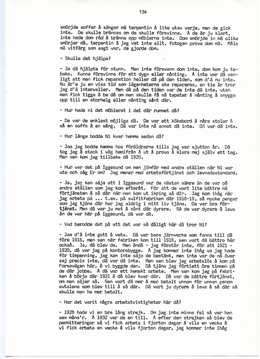 Wilhelm Jacobsson, född 1897, berättar om sina minnen från i Iggesund, Hälsingland. Intervjun är utförd av Barbro Bursell 1971.
Född 1897 i Arbrå. Föräldrarna Gustav och Ingrid från Dalarna, får sammanlagt fem söner. Familjen är fattig, modern har det svårt med de fem pojkarna. Jacobsson börjar arbeta tidigt.
Efter ett kringflackande liv som 17-åring slår sig Jacobsson 1920 ner i Iggesund för att arbeta. Han hamnar på järnverket och blir kvar i 43 år, ända till pensionen. Jacobsson beskriver det hårda och farliga skiftgångsarbetet på fabriken. Av gaserna och syrorna har han känning fortfarande, och under hans år dör nio personer. Syrahuset och Sodahuset var de värsta avdelningarna. Den högsta lönen Jacobsson får är på valsverket, 48 kronor på 14 dagar, skiftgång 8 timmar, vila 8 timmar.
Jacobsson engagerar sig fackligt, till en början hos Syndikalisterna och sen Pappersindustriarbetareförbundet. Han är revisor under 15 år.