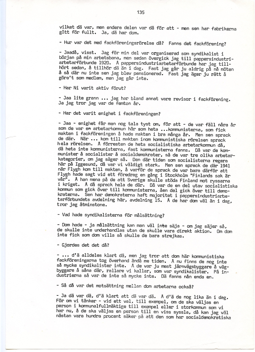 Wilhelm Jacobsson, född 1897, berättar om sina minnen från i Iggesund, Hälsingland. Intervjun är utförd av Barbro Bursell 1971.
Född 1897 i Arbrå. Föräldrarna Gustav och Ingrid från Dalarna, får sammanlagt fem söner. Familjen är fattig, modern har det svårt med de fem pojkarna. Jacobsson börjar arbeta tidigt.
Efter ett kringflackande liv som 17-åring slår sig Jacobsson 1920 ner i Iggesund för att arbeta. Han hamnar på järnverket och blir kvar i 43 år, ända till pensionen. Jacobsson beskriver det hårda och farliga skiftgångsarbetet på fabriken. Av gaserna och syrorna har han känning fortfarande, och under hans år dör nio personer. Syrahuset och Sodahuset var de värsta avdelningarna. Den högsta lönen Jacobsson får är på valsverket, 48 kronor på 14 dagar, skiftgång 8 timmar, vila 8 timmar.
Jacobsson engagerar sig fackligt, till en början hos Syndikalisterna och sen Pappersindustriarbetareförbundet. Han är revisor under 15 år.