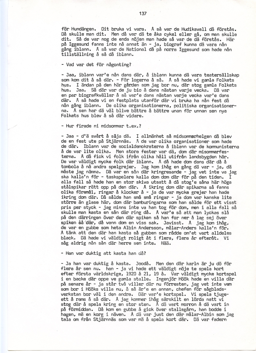 Wilhelm Jacobsson, född 1897, berättar om sina minnen från i Iggesund, Hälsingland. Intervjun är utförd av Barbro Bursell 1971.
Född 1897 i Arbrå. Föräldrarna Gustav och Ingrid från Dalarna, får sammanlagt fem söner. Familjen är fattig, modern har det svårt med de fem pojkarna. Jacobsson börjar arbeta tidigt.
Efter ett kringflackande liv som 17-åring slår sig Jacobsson 1920 ner i Iggesund för att arbeta. Han hamnar på järnverket och blir kvar i 43 år, ända till pensionen. Jacobsson beskriver det hårda och farliga skiftgångsarbetet på fabriken. Av gaserna och syrorna har han känning fortfarande, och under hans år dör nio personer. Syrahuset och Sodahuset var de värsta avdelningarna. Den högsta lönen Jacobsson får är på valsverket, 48 kronor på 14 dagar, skiftgång 8 timmar, vila 8 timmar.
Jacobsson engagerar sig fackligt, till en början hos Syndikalisterna och sen Pappersindustriarbetareförbundet. Han är revisor under 15 år.