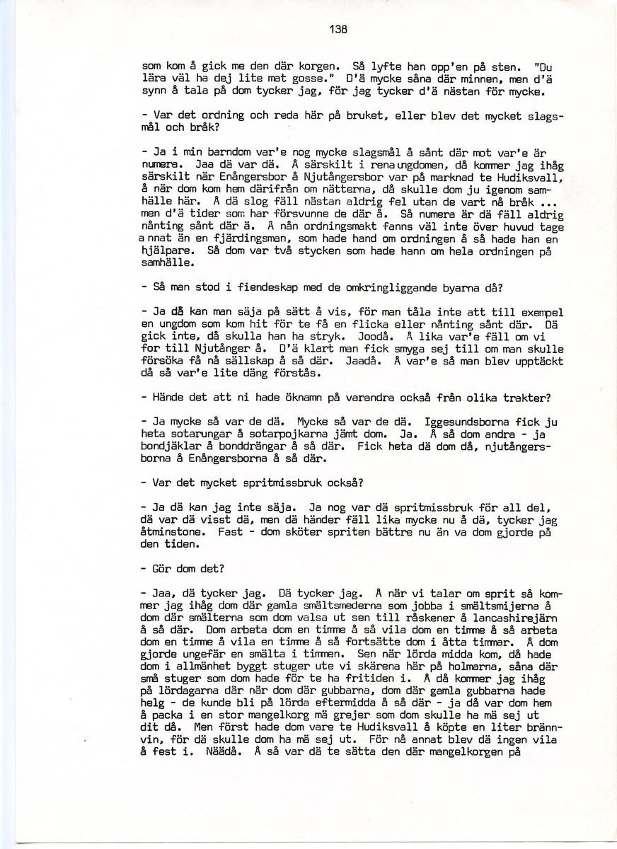 Wilhelm Jacobsson, född 1897, berättar om sina minnen från i Iggesund, Hälsingland. Intervjun är utförd av Barbro Bursell 1971.
Född 1897 i Arbrå. Föräldrarna Gustav och Ingrid från Dalarna, får sammanlagt fem söner. Familjen är fattig, modern har det svårt med de fem pojkarna. Jacobsson börjar arbeta tidigt.
Efter ett kringflackande liv som 17-åring slår sig Jacobsson 1920 ner i Iggesund för att arbeta. Han hamnar på järnverket och blir kvar i 43 år, ända till pensionen. Jacobsson beskriver det hårda och farliga skiftgångsarbetet på fabriken. Av gaserna och syrorna har han känning fortfarande, och under hans år dör nio personer. Syrahuset och Sodahuset var de värsta avdelningarna. Den högsta lönen Jacobsson får är på valsverket, 48 kronor på 14 dagar, skiftgång 8 timmar, vila 8 timmar.
Jacobsson engagerar sig fackligt, till en början hos Syndikalisterna och sen Pappersindustriarbetareförbundet. Han är revisor under 15 år.