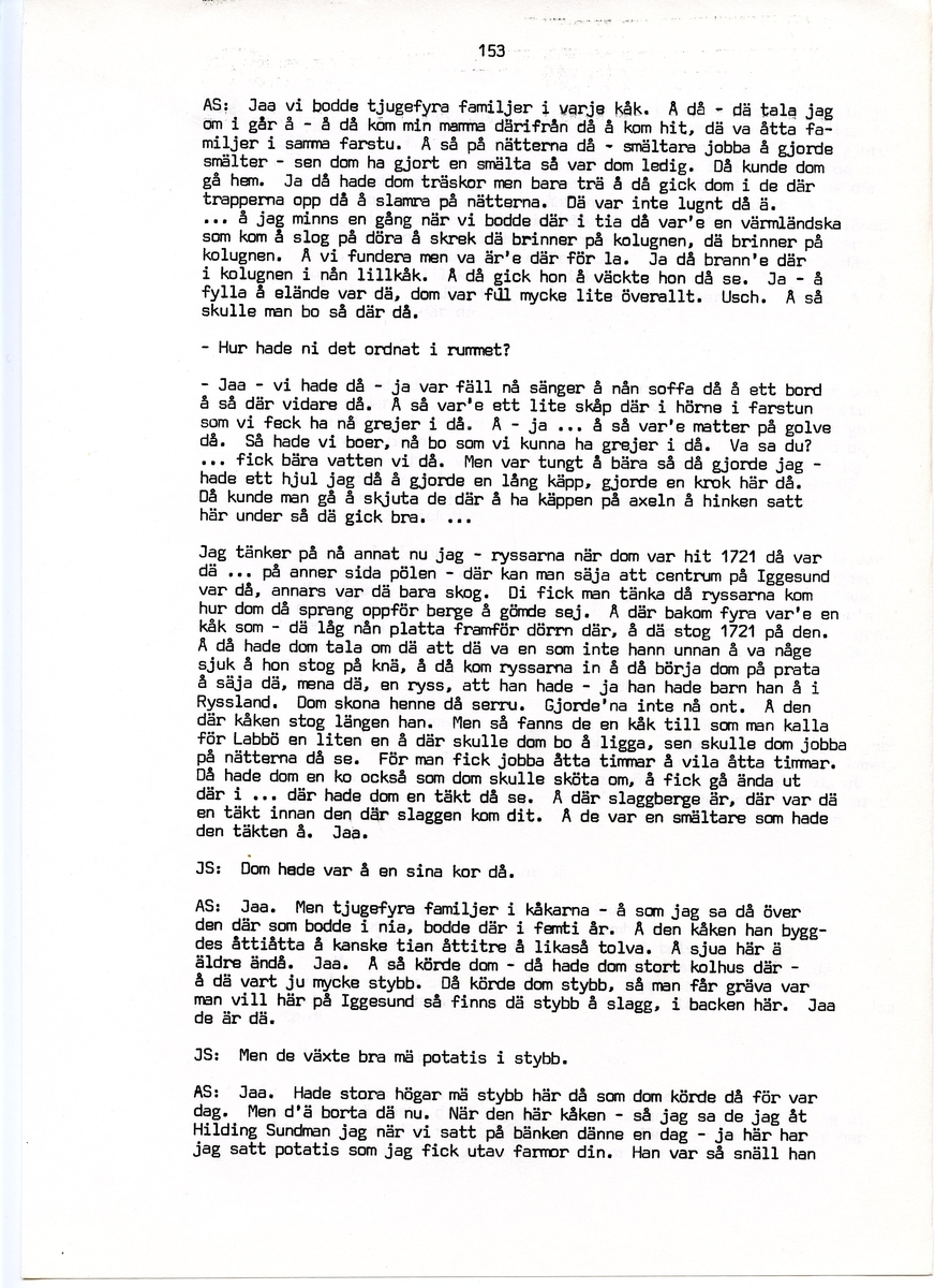 Julia och Arvid Stertman, födda 1900 resp. 1894, berättar om sina minnen från Iggesund, Hälsingland. Intervjun är utförd av Barbro Bursell 1971.