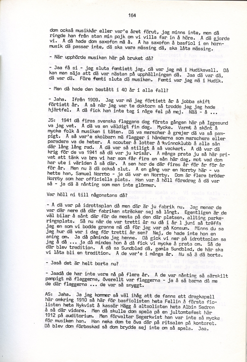 Julia och Arvid Stertman, födda 1900 resp. 1894, berättar om sina minnen från Iggesund, Hälsingland. Intervjun är utförd av Barbro Bursell 1971.