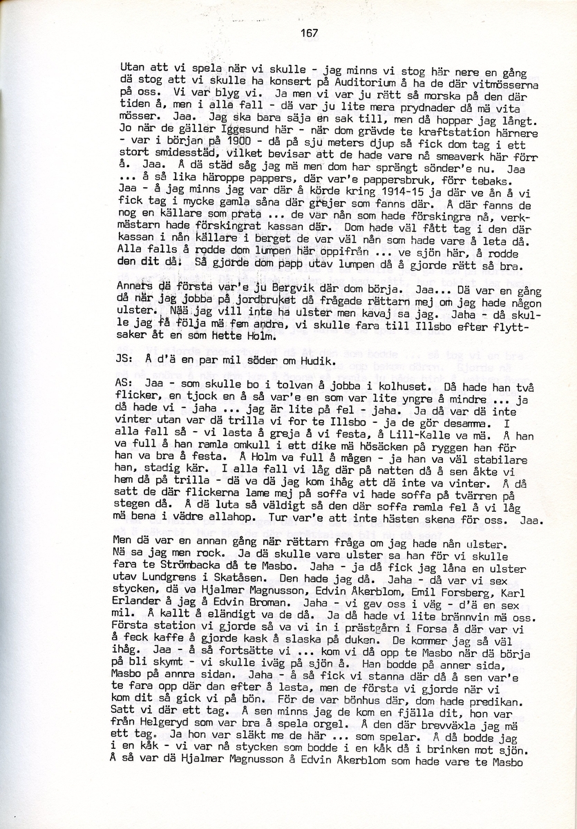 Julia och Arvid Stertman, födda 1900 resp. 1894, berättar om sina minnen från Iggesund, Hälsingland. Intervjun är utförd av Barbro Bursell 1971.