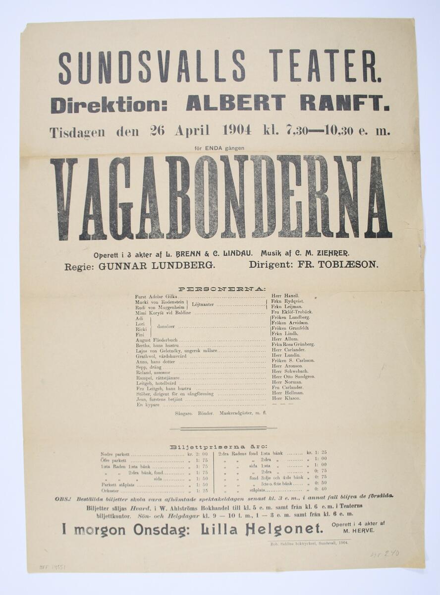 Sundsvalls Teater. Direktion: Albert Ranft. Tisdagen den 26 april 1904, kl.7,30 - 10,30 e.m. " Vagabonderna " Operett i 3 akter, L. Brenn & C. Lindau. Musik af C.M. Zeihrer. Regie: Gunnar Lundberg. Dirigent Fredrik Tobiaeson. Imorgon Onsdag " Lilla Helgonet " operett i 4 akter af M. Herve.