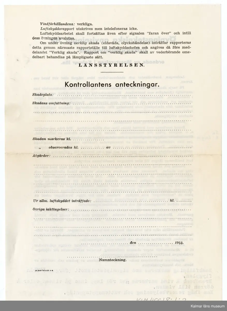 KLM 46618:1:1-16. Dokument. 16 stycken dokument tillhörande brandkårsväska KLM 46618:1.

:1:1. Allmän kungörelse. Nr 69. Luftskyddsövningar i luftskyddsorterna Kalmar, Nybro och Västervik. Länsstyrelsen Kalmar 1944. Kalmar Tryckeri Aktiebolag. 
:1:2. Övningstekniska anvisningar för luftskyddsövningar, Länsstyrelsen.
:1:3. Rapportblock. Sven Lindegrens tryckeri, Kalmar.
:1:4. Rapportblock. Sven Lindegrens tryckeri, Kalmar.
:1:5. Rapportblad, häftat på masonitskiva.
:1:6. Meddelandeblock. Sven Lindegrens tryckeri, Kalmar.
:1:7. Meddelandeblock. Sven Lindegrens tryckeri, Kalmar.
:1:8. Telefonförteckning för luftskyddet i Kalmar 1 sko. Sju sidor, häftad. Upprättad den 27/1 1944.
:1:9. Utrustningslista. Brandkårsavdelning A5.
:1:10. P.M. Till tjänstecheferna.
:1:11. Föreskrifter vid ockupation och vid hot om ockupation, två sidor. Upprättat för Luftskyddsinspektionen och inkom den 10/9 1943. Sida två upprättat den 7/10 1943.
:1:12. Dokument rörande uppställningsplatsen och förläggningsstället Funkaboskolan för Brandkårsavdelning A.5.
:1:13. Förutsättning och program för luftskyddsövning i Kalmar den 20-21 mars 1944.
:1:14. P.M. för tjänstegrenschefer och avdelningschefer m.fl. vid brandtjänsten, fram och baksida.
:1:15. Förteckning över rapportställe, förteckning över brandtjänsten.
:1:16. Exempel på förfarande vid skadeplats.
