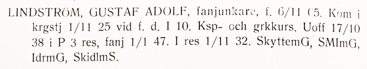 Strängnäs 1947

Fanjunkare Gustaf Adolf Lindström

Född: 1905-11-06 i Jäder, Södermanland
Död: 1984-06-12 i Eskilstuna

Personliga uppgifter, se bild 2.