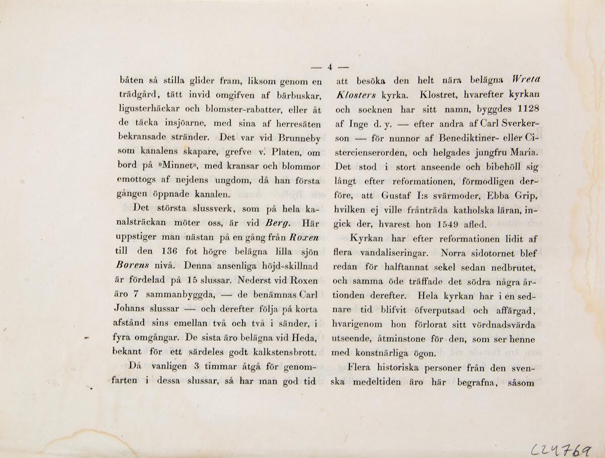 En portfölj med blå pärmar, innehållande tio litografier med motiv från Göta Kanal, samt en inledande text där sidorna är fästa i oordning. Text på pärmen: MINNESBLAD FRÅN ÖSTGÖTHA-LINIEN AF GÖTHA KANAL. STEGEBORG, BRUNNEBY, WRETA KLOSTER ROXEN, BOREN, MOTALA. MED TIO LITHOGRAFIERADE OCH I TONTRYCK UTFÖRDA UTSIGTER. Pris: 3 Rdr. Riksmynt. Konstnär är C. v. Quitzow (?) enligt märkning på vissa av bladen. Ligger i egen mapp.
I samlingarna utan nummer vid inventering 2017.