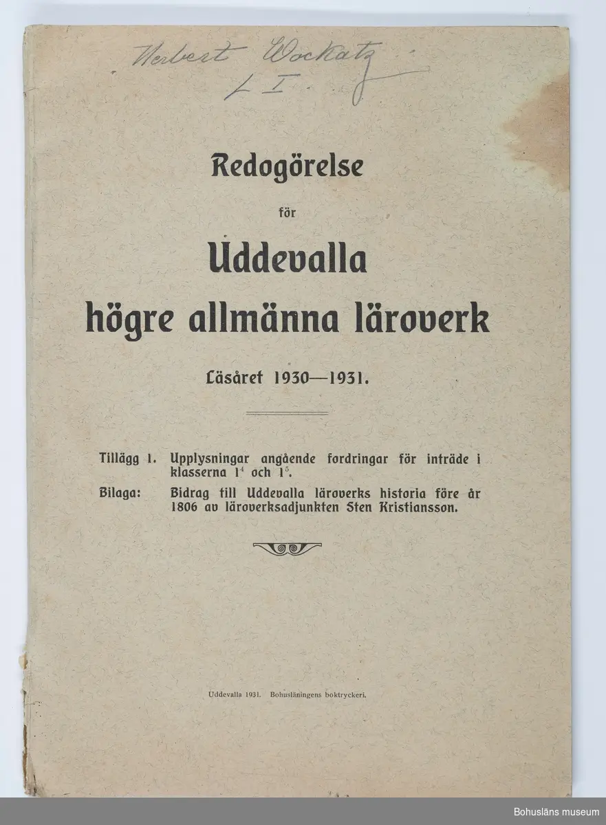 Redogörelse för Uddevalla Högre Allmänna läroverk läsåret 1930 -1931.
Katalogen har tillhört givarens farbror Herbert Wockatz (1913 - 1932).