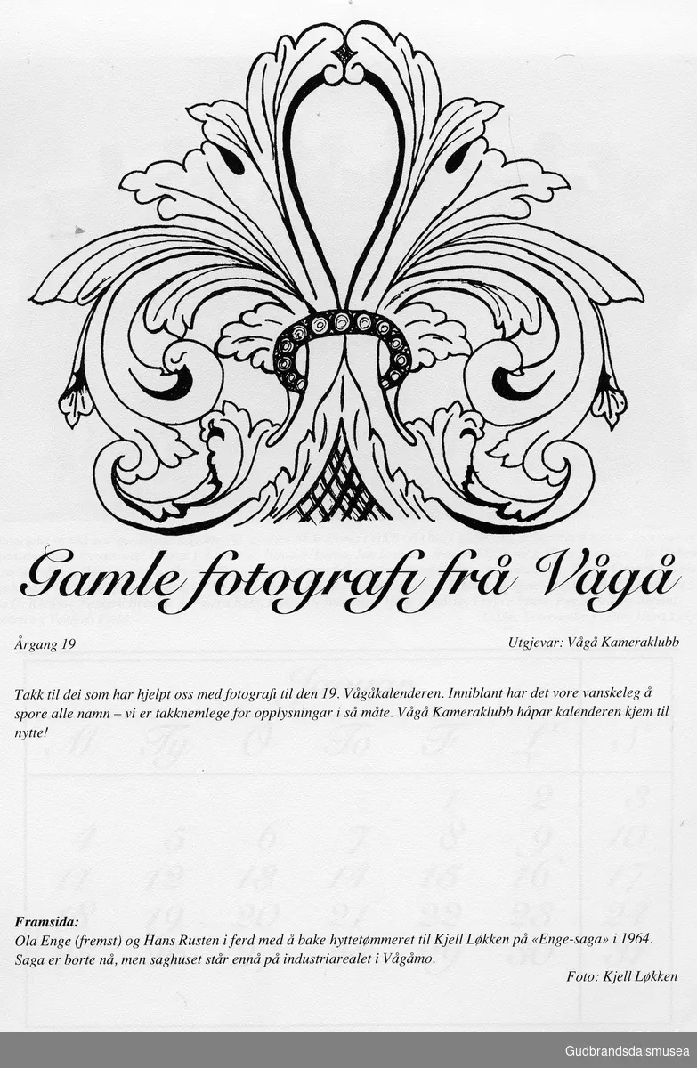 Ola Enge (fremst) og Hans Rusten i ferd med å bake hyttetømmeret til Kjell Løkken på "Enge-saga" i 1964. Saga er borte nå, men saghuset står ennå på industriarealet i Vågåmo.

Utlån: Kjell Løkken

Vågåkalenderen 1999, utgjevar: Vågå Kameraklubb