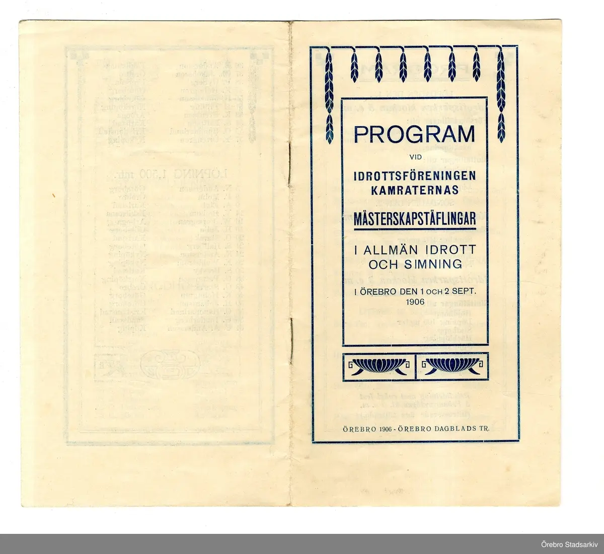 Idrottsprogram. Mästerskapstävlingar i allmän idrott och simning 1906-09-01, 1906-09-02. Allmän idrott: Överdomare: A. Wester. Prisdomare: C. Engelbrektsson, F. Th:son Hanell, K. Holm, M. Kihlmark, P. Källander, S. Larsson, F. Santeson. Ordningsmän: Konrad Littorin, Arvid Lekström, G. Starck. Simtävlingarna: Tävlingsledare: Em. Grahn. Prisdomare: M. Kihlmark, M. Ohlson, Erik Österberg. Ordningsmarsalk: P. Bergström. Sekreterare: Otto Blomqvist. Starter: Em. Grahn. Tidtagare: Wilh. Karlsson, Osc. Karlsson, E. Larsson, Algot Widén, Helmer Åsell.