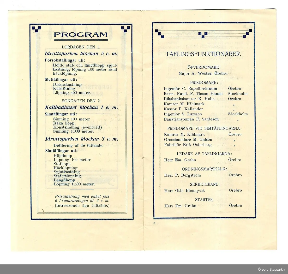 Idrottsprogram. Mästerskapstävlingar i allmän idrott och simning 1906-09-01, 1906-09-02. Allmän idrott: Överdomare: A. Wester. Prisdomare: C. Engelbrektsson, F. Th:son Hanell, K. Holm, M. Kihlmark, P. Källander, S. Larsson, F. Santeson. Ordningsmän: Konrad Littorin, Arvid Lekström, G. Starck. Simtävlingarna: Tävlingsledare: Em. Grahn. Prisdomare: M. Kihlmark, M. Ohlson, Erik Österberg. Ordningsmarsalk: P. Bergström. Sekreterare: Otto Blomqvist. Starter: Em. Grahn. Tidtagare: Wilh. Karlsson, Osc. Karlsson, E. Larsson, Algot Widén, Helmer Åsell.