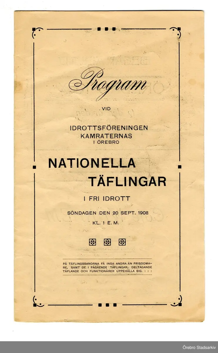 Idrottsprogram. Nationella tävlingar i friidrott, 1908-09-20. Tävlingsledare: Ch. Löfgren. Överdomare: Em. Grahn. Ordningsmarsalk: H. Lindgren. Läkare: Gustav Möller. Tävlingssekreterare: C. Hjorth. Härold: Erik Österberg. Måldomare: Karl Holm. Starter: E. Agardt. Tidtagare: Konrad Littorin, P. Lindström, P. Bergström, O. Carlsson, Vilh. Karlsson, Ejnar Grahn. Sekreterare: E. Thestrup. Varvräknare: Ingenjör Scholander och G. Karlsson. Ledare för hopptävlingarna: M. Kihlmark. Funktionärer vid hopptävlingarna: Ivar Lindmark och Oskar Bergström. Sekreterare vid hopptävlingarna: Helmer Åsell. Ledare för kasttävlingarna: P. Källander. Funktionärer vid kasttävlingarna: A. Arvidsson och Aug. Österberg. Sekreterare vid kasttävlingarna: Helge Eriksson. Tävlande: E. Lindskog, T. Sandberg, E. Lindblad, E. Grandell, A. Spanier, E. Sjöqvist, J. Hallman, Ch. Jakobsson, E. Eriksson, M. Öholm, G. Carlén, N. Georgii, V. Cederlund, Hj. Westerlund, H. Lindskog, H. Wieslander, Axel Lindqvist, K. Eriksson, Bror Modig, E. Lemming, B. G:sson, Erik Grahn, A. Pettersson, S. Hagander, S. Santesson, G. Andersson, S. Jönsson, E. Fredriksson, J. Svanberg, M. Svanbäck, K. Svärd, E. Gelin, H. Ericson, E. Andersson, K. Nejström, H. Åsell, O. Granstedt, Thor Friman, S. Åkerblom, B. Carlsson, F. Anell, A. Blomgren, E. Hedenlund, C. A. Andersson, G. de la Gardie, Hj. Söderström, E. Andersson, G. Ekman, A. Frykholm.