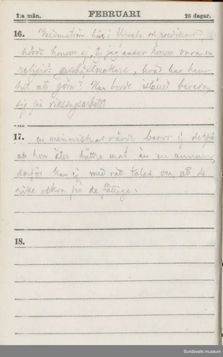 Dagbok. Erik Petter Wallmark (1870-1891) 

E.P. Wallmark föddes på ett hemman i Valla, Selånger. Han var student vid Uppsala universitet och klarade sin fil.kand. på endast två terminer.  E.P. Wallmark var sjuk i tbc och avled endast 20 år gammal. 
Anteckningarna, skrivna mellan 1888-1891, rör bland annat hans tid i Uppsala och sjukdomens förlopp. 


Se länkade filer för komplett dadbok.