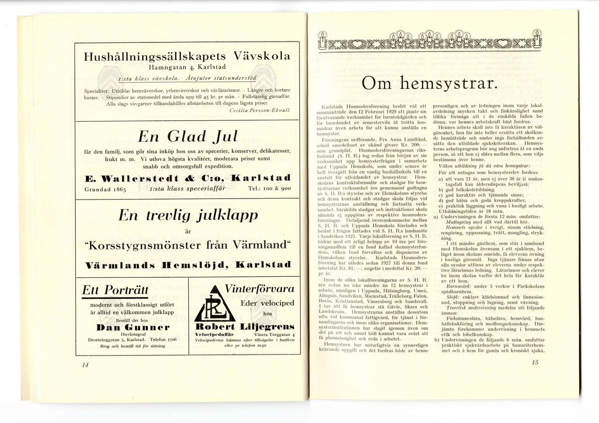 Trycksak häftat med tre häftklamrar, utgörande av 50 sidor och mjuk pärm. Häftet är tryckt i svart/vitt och omslaget i två färger; svart och grönt, föreställande en julgran med ljus och stjärna. Innehållet är blandat med reklam och författade texter om husmodersföreningens verksamhet och engagemang.