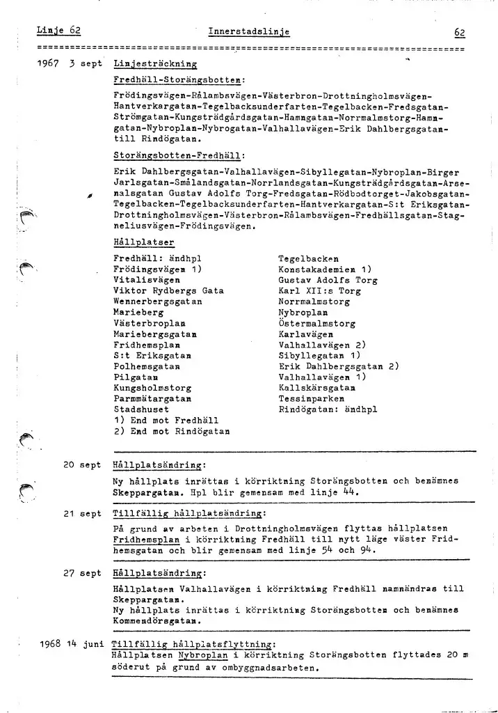 Linjebeskrivningen avser 1967-1977. 
Linjenummer 62 användes redan under tidigt 1930-tal och gick då från Ängby till Kungsbroplan.
Linjen lades ner 2015.